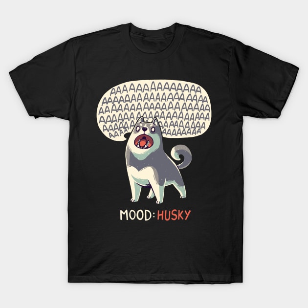 Mood: Husky // Funny Dog, Howling, Siberian T-Shirt by Geekydog